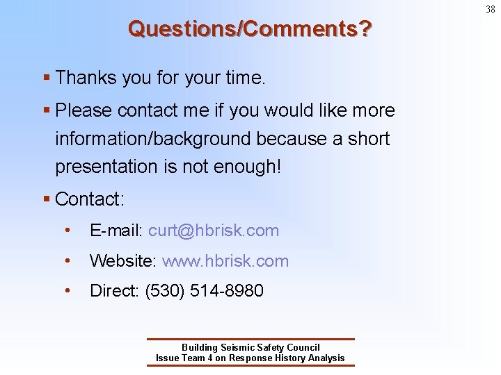 38 Questions/Comments? § Thanks you for your time. § Please contact me if you 38 Questions/Comments? § Thanks you for your time. § Please contact me if you