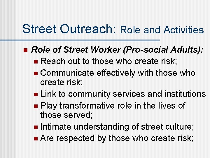 Street Outreach: Role and Activities n Role of Street Worker (Pro-social Adults): n Reach