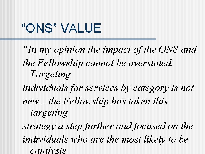 “ONS” VALUE “In my opinion the impact of the ONS and the Fellowship cannot