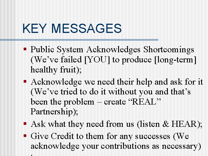 KEY MESSAGES § Public System Acknowledges Shortcomings (We’ve failed [YOU] to produce [long-term] healthy