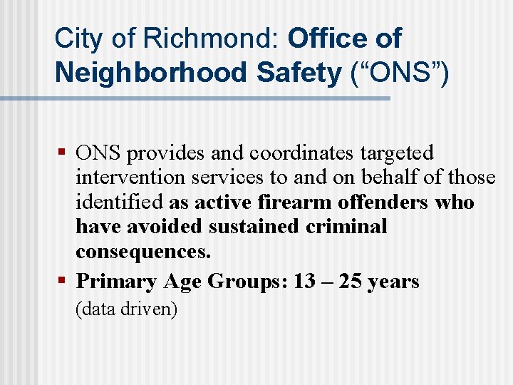 City of Richmond: Office of Neighborhood Safety (“ONS”) § ONS provides and coordinates targeted