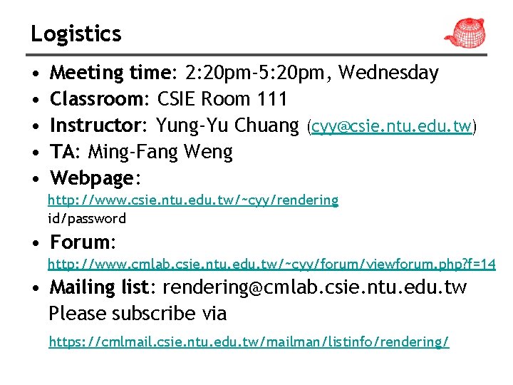 Logistics • • • Meeting time: 2: 20 pm-5: 20 pm, Wednesday Classroom: CSIE
