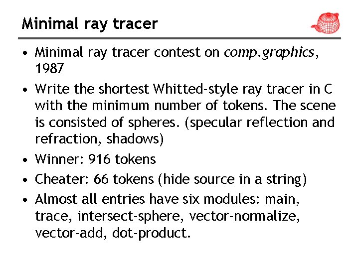 Minimal ray tracer • Minimal ray tracer contest on comp. graphics, 1987 • Write