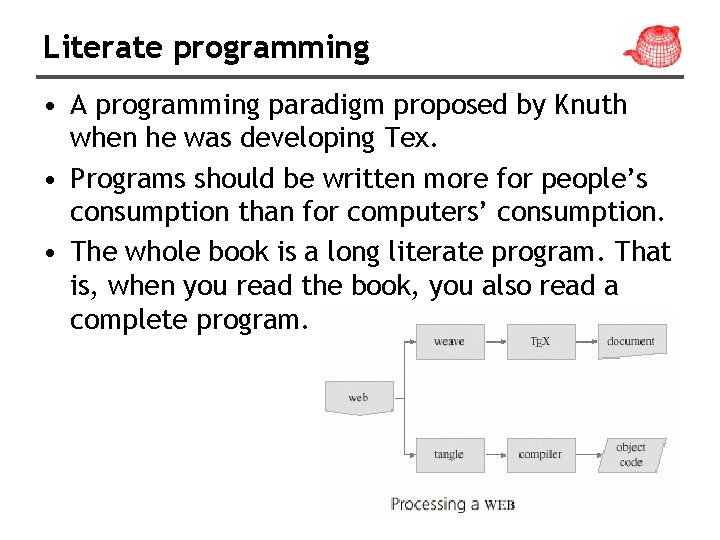 Literate programming • A programming paradigm proposed by Knuth when he was developing Tex.