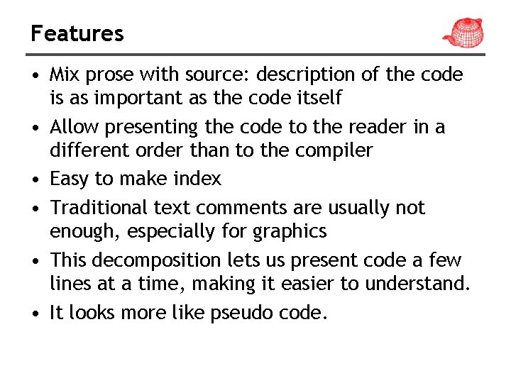Features • Mix prose with source: description of the code is as important as
