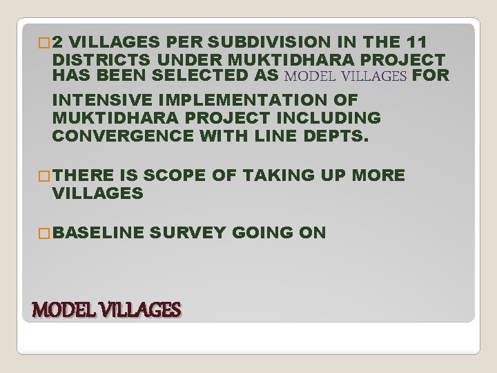 � 2 VILLAGES PER SUBDIVISION IN THE 11 DISTRICTS UNDER MUKTIDHARA PROJECT HAS BEEN