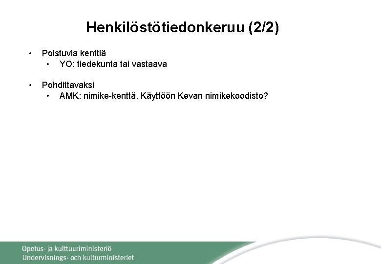 Henkilöstötiedonkeruu (2/2) • Poistuvia kenttiä • YO: tiedekunta tai vastaava • Pohdittavaksi • AMK: