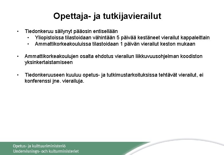 Opettaja- ja tutkijavierailut • Tiedonkeruu säilynyt pääosin entisellään • Yliopistoissa tilastoidaan vähintään 5 päivää