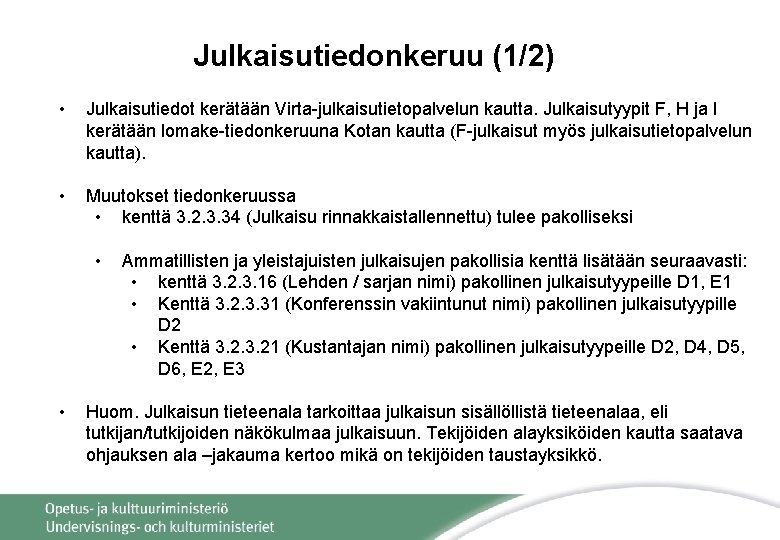 Julkaisutiedonkeruu (1/2) • Julkaisutiedot kerätään Virta-julkaisutietopalvelun kautta. Julkaisutyypit F, H ja I kerätään lomake-tiedonkeruuna