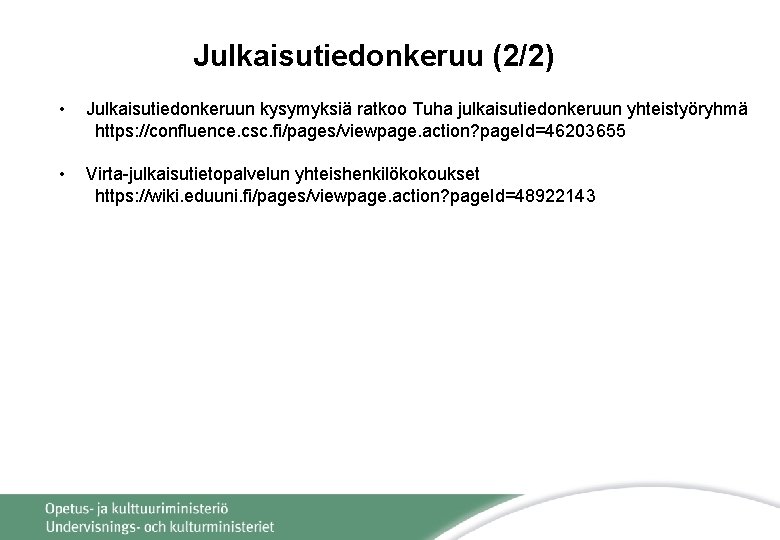 Julkaisutiedonkeruu (2/2) • Julkaisutiedonkeruun kysymyksiä ratkoo Tuha julkaisutiedonkeruun yhteistyöryhmä https: //confluence. csc. fi/pages/viewpage. action?