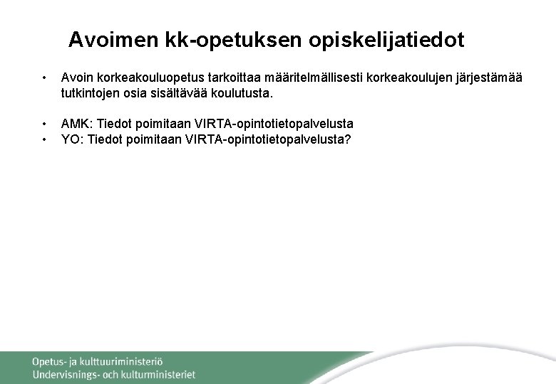 Avoimen kk-opetuksen opiskelijatiedot • Avoin korkeakouluopetus tarkoittaa määritelmällisesti korkeakoulujen järjestämää tutkintojen osia sisältävää koulutusta.