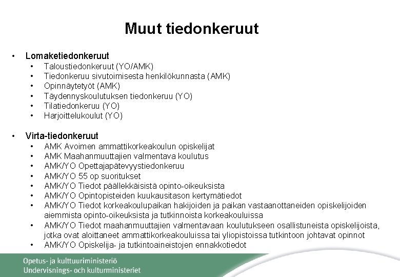 Muut tiedonkeruut • Lomaketiedonkeruut • • Taloustiedonkeruut (YO/AMK) Tiedonkeruu sivutoimisesta henkilökunnasta (AMK) Opinnäytetyöt (AMK)