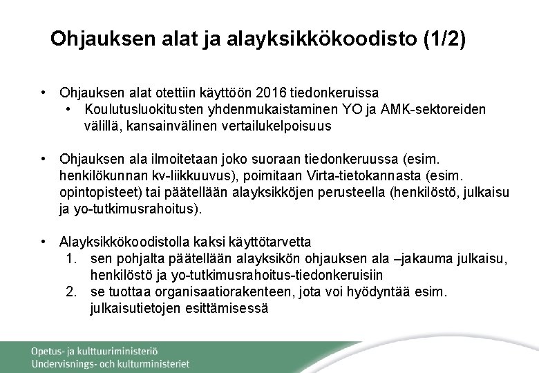 Ohjauksen alat ja alayksikkökoodisto (1/2) • Ohjauksen alat otettiin käyttöön 2016 tiedonkeruissa • Koulutusluokitusten