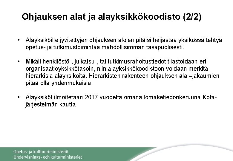 Ohjauksen alat ja alayksikkökoodisto (2/2) • Alayksiköille jyvitettyjen ohjauksen alojen pitäisi heijastaa yksikössä tehtyä