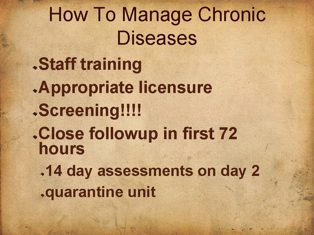 How To Manage Chronic Diseases Staff training Appropriate licensure Screening!!!! Close followup in first