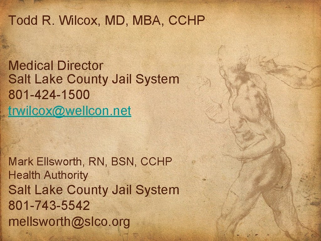 Todd R. Wilcox, MD, MBA, CCHP Medical Director Salt Lake County Jail System 801