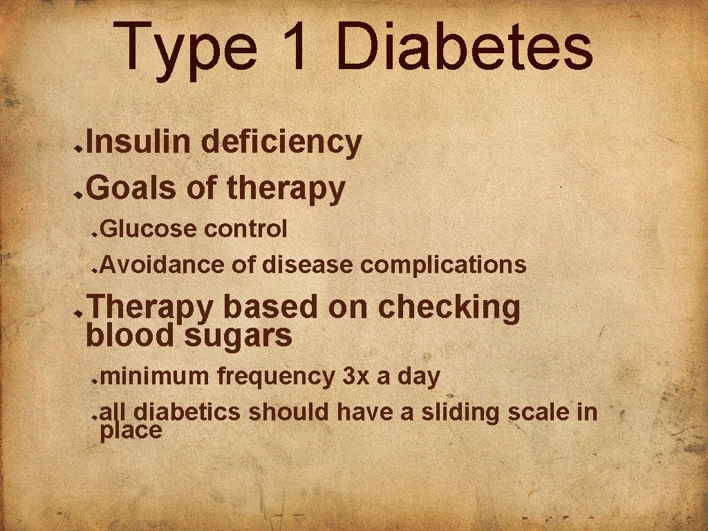 Type 1 Diabetes Insulin deficiency Goals of therapy Glucose control Avoidance of disease complications