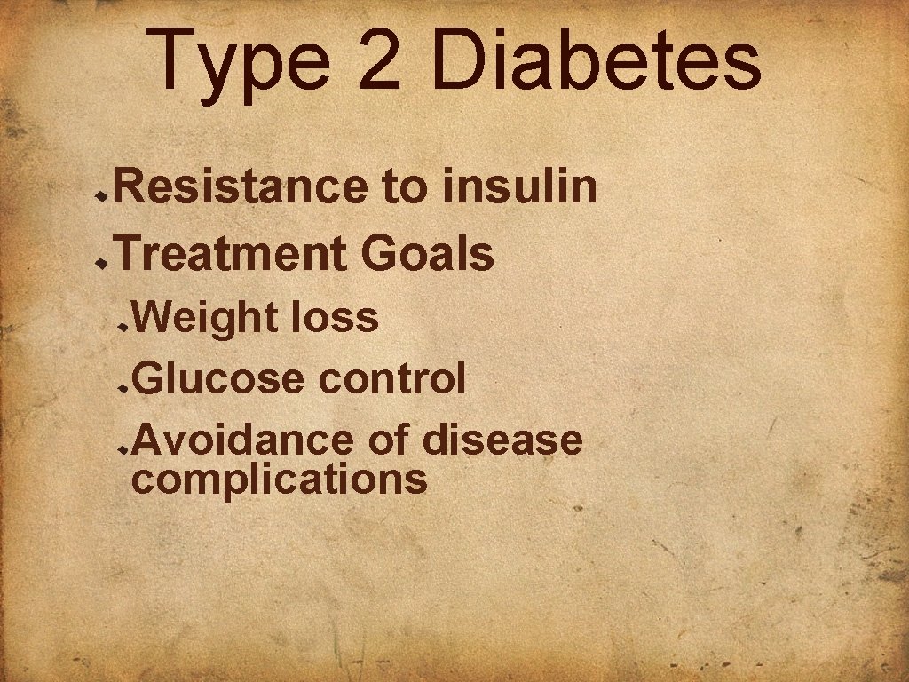 Type 2 Diabetes Resistance to insulin Treatment Goals Weight loss Glucose control Avoidance of