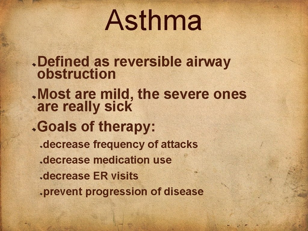 Asthma Defined as reversible airway obstruction Most are mild, the severe ones are really