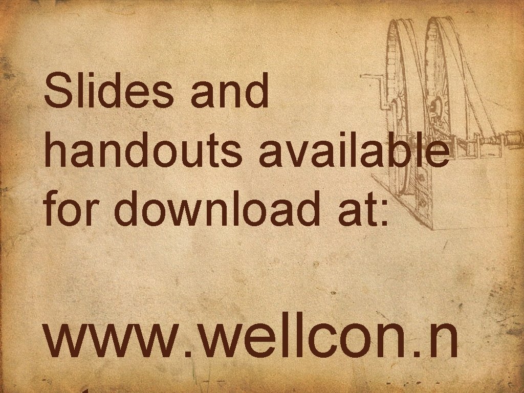 Slides and handouts available for download at: www. wellcon. n 