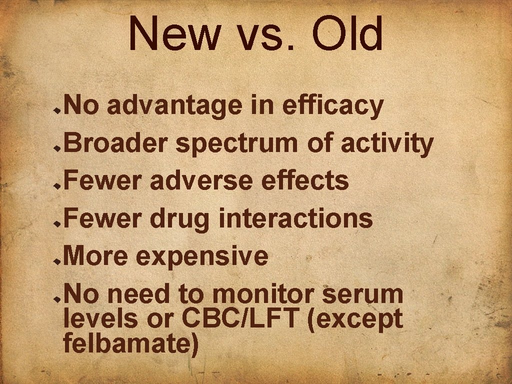New vs. Old No advantage in efficacy Broader spectrum of activity Fewer adverse effects