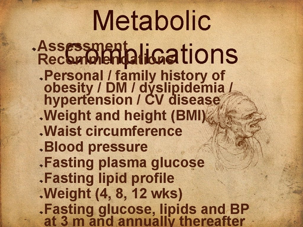 Metabolic Assessment Complications Recommendations Personal / family history of obesity / DM / dyslipidemia