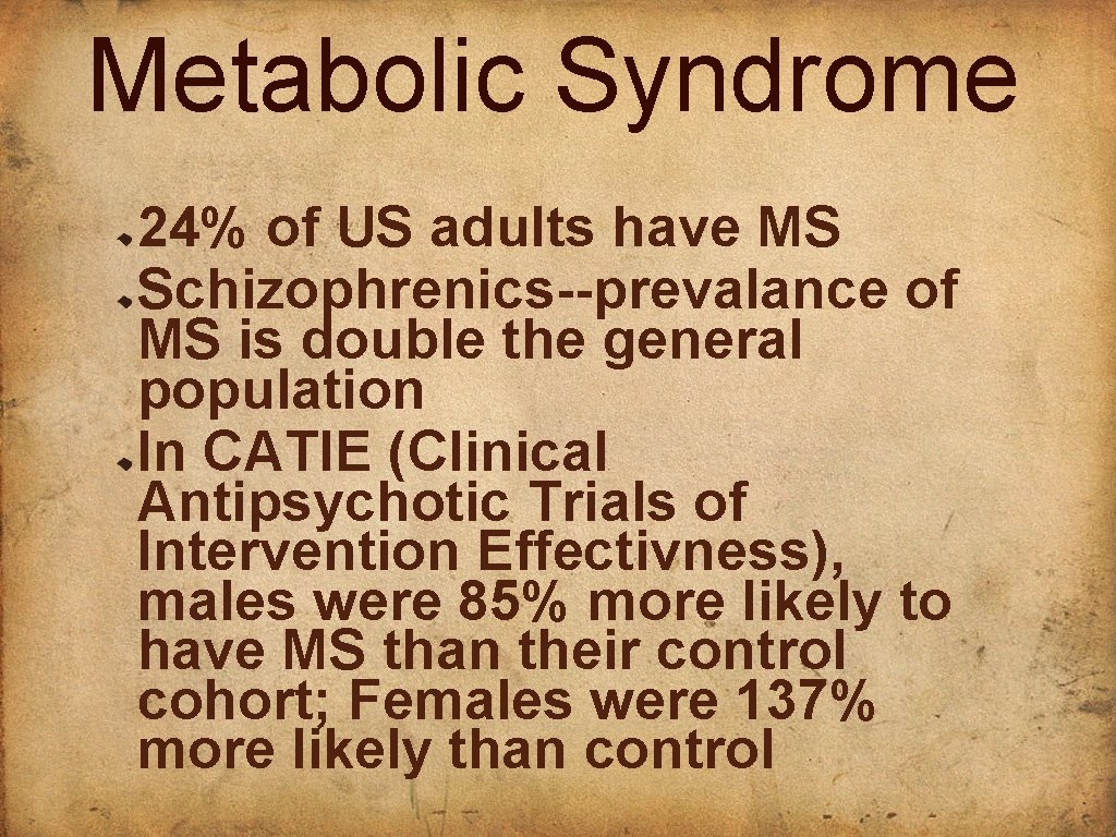 Metabolic Syndrome 24% of US adults have MS Schizophrenics--prevalance of MS is double the