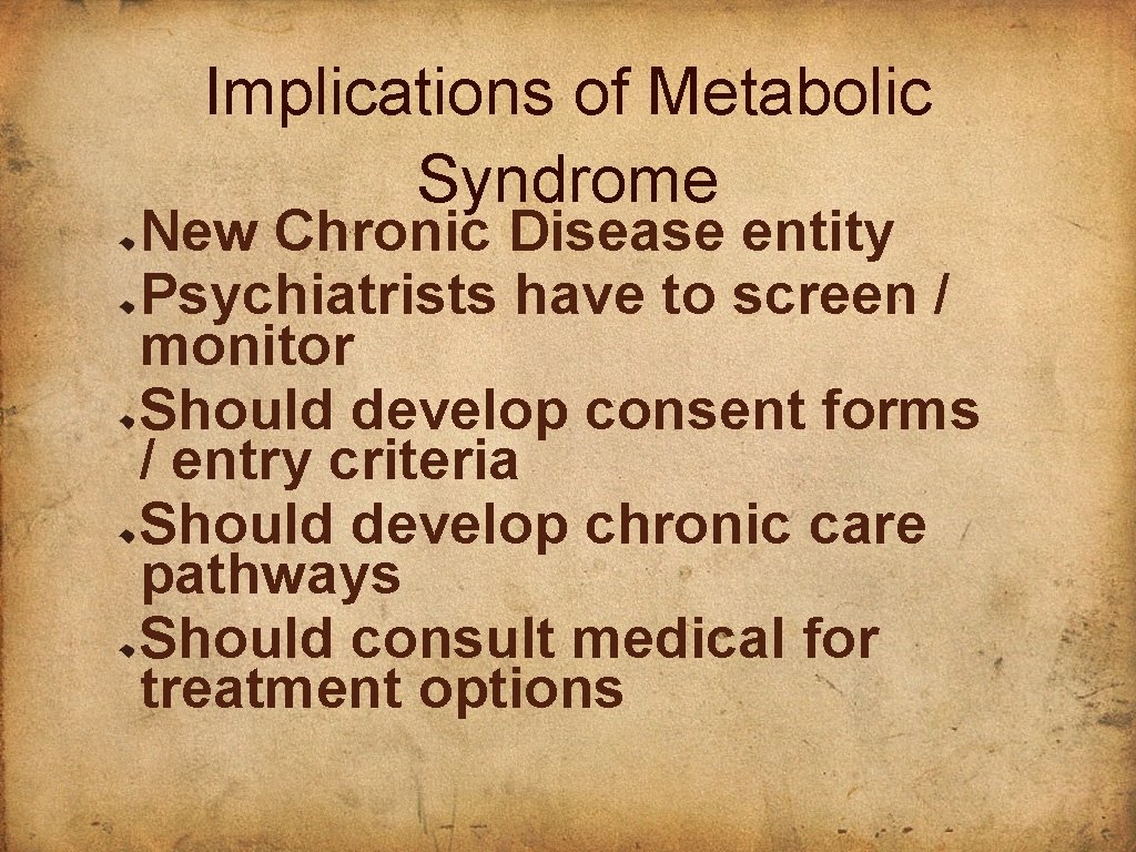 Implications of Metabolic Syndrome New Chronic Disease entity Psychiatrists have to screen / monitor