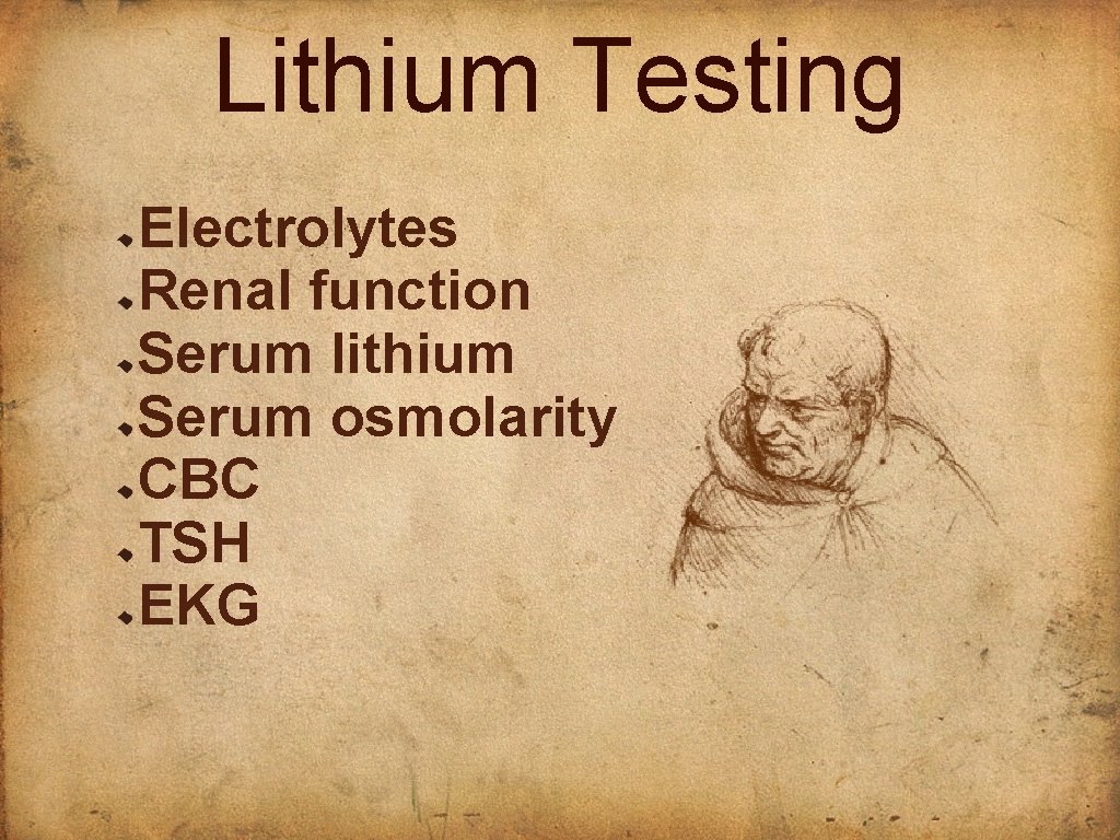 Lithium Testing Electrolytes Renal function Serum lithium Serum osmolarity CBC TSH EKG 