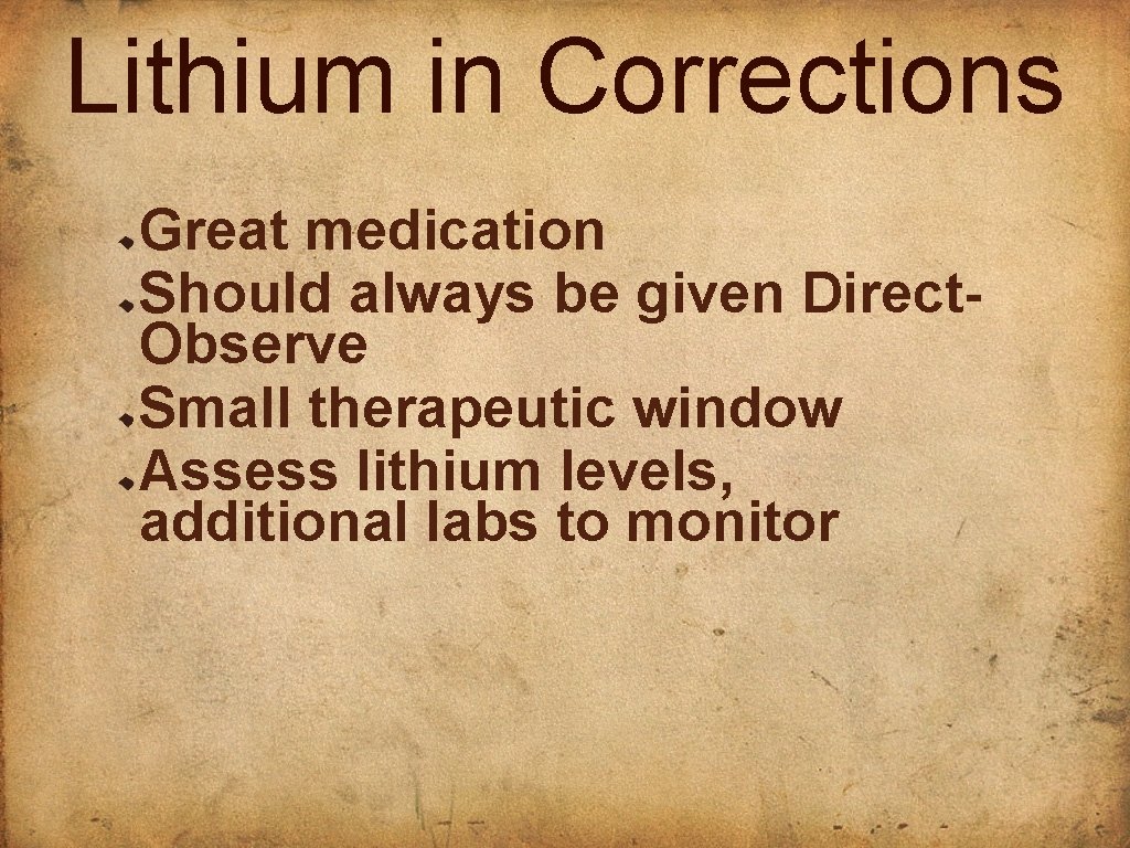 Lithium in Corrections Great medication Should always be given Direct. Observe Small therapeutic window