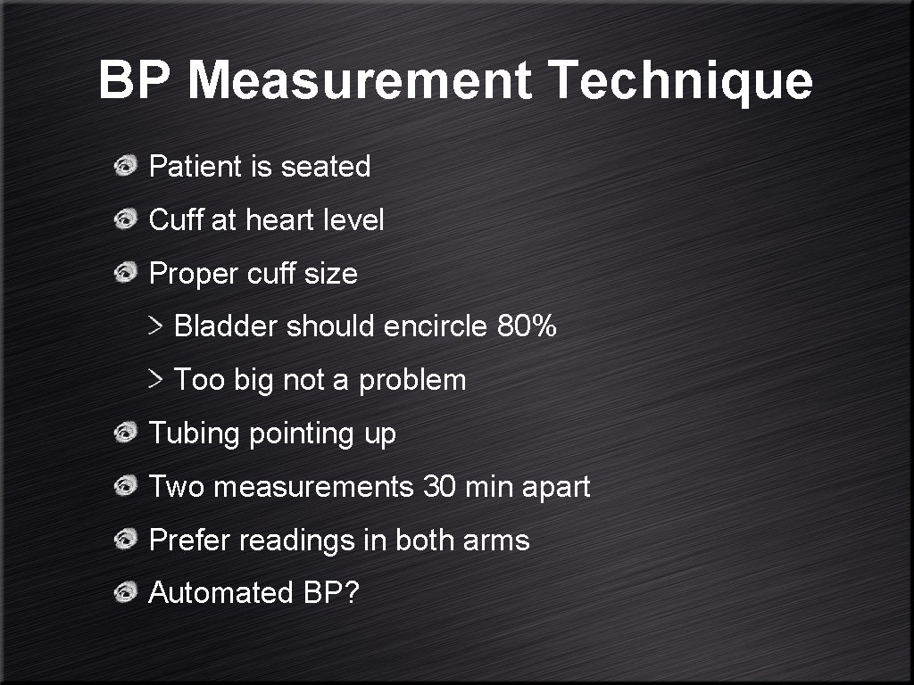 BP Measurement Technique Patient is seated Cuff at heart level Proper cuff size Bladder