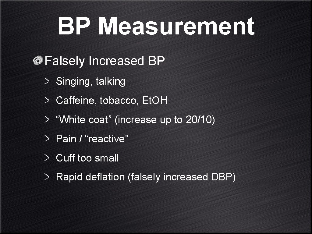 BP Measurement Falsely Increased BP Singing, talking Caffeine, tobacco, Et. OH “White coat” (increase