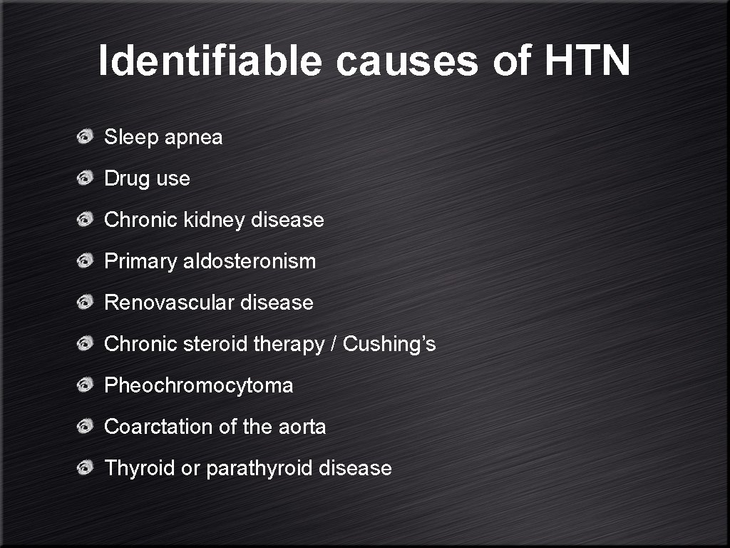 Identifiable causes of HTN Sleep apnea Drug use Chronic kidney disease Primary aldosteronism Renovascular