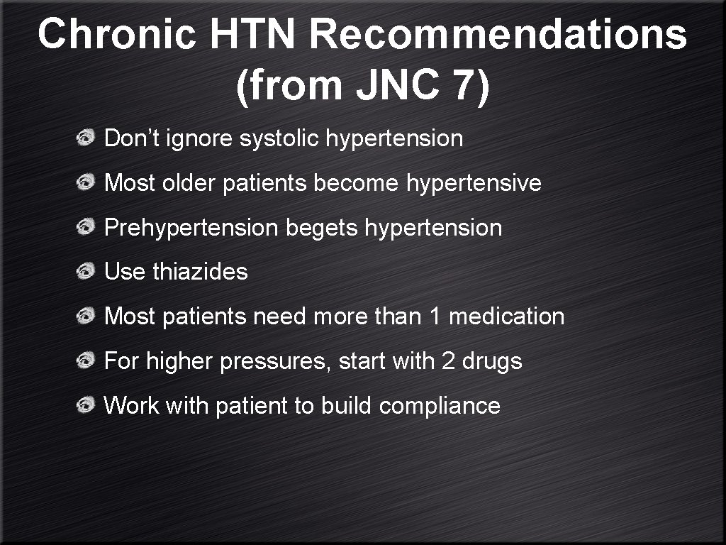 Chronic HTN Recommendations (from JNC 7) Don’t ignore systolic hypertension Most older patients become