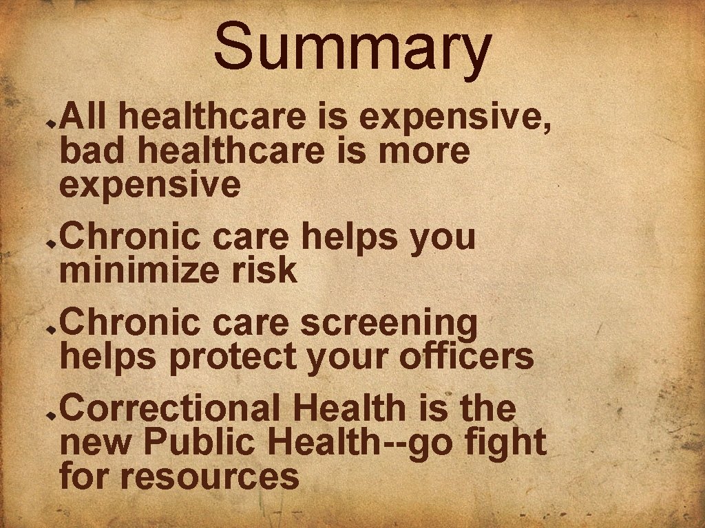 Summary All healthcare is expensive, bad healthcare is more expensive Chronic care helps you