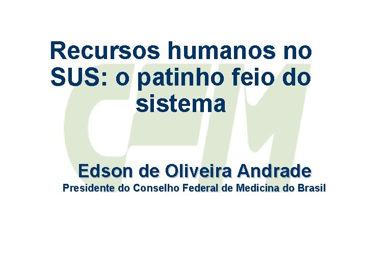 Recursos humanos no SUS: o patinho feio do sistema Edson de Oliveira Andrade Presidente