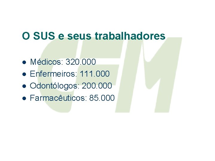 O SUS e seus trabalhadores l l Médicos: 320. 000 Enfermeiros: 111. 000 Odontólogos: