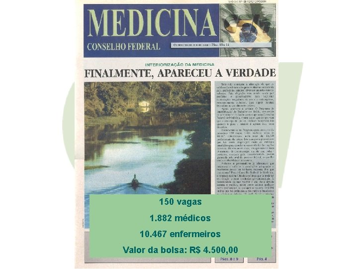 150 vagas 1. 882 médicos 10. 467 enfermeiros Valor da bolsa: R$ 4. 500,