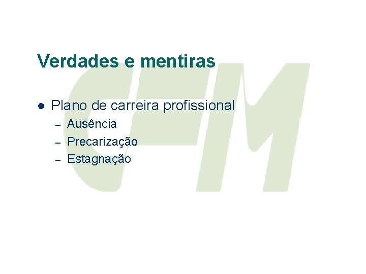 Verdades e mentiras l Plano de carreira profissional – – – Ausência Precarização Estagnação