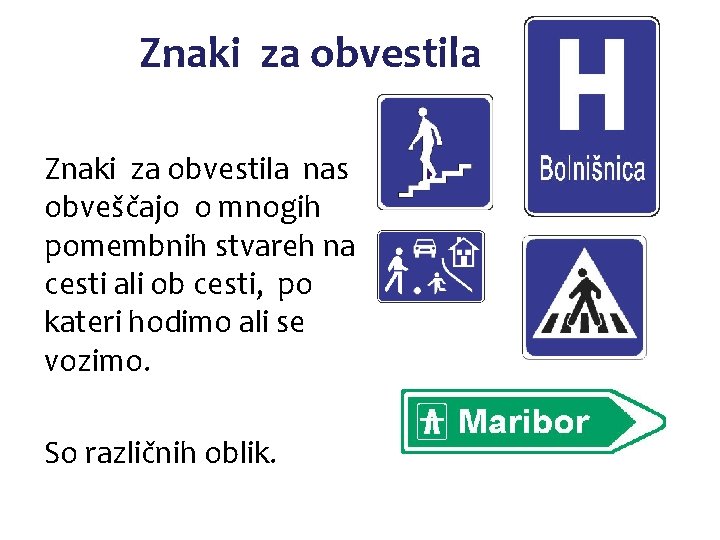 Znaki za obvestila nas obveščajo o mnogih pomembnih stvareh na cesti ali ob cesti,