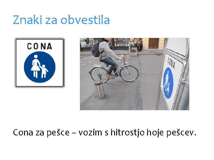 Znaki za obvestila Cona za pešce – vozim s hitrostjo hoje pešcev. 