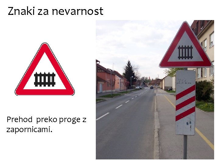 Znaki za nevarnost Prehod preko proge z zapornicami. 
