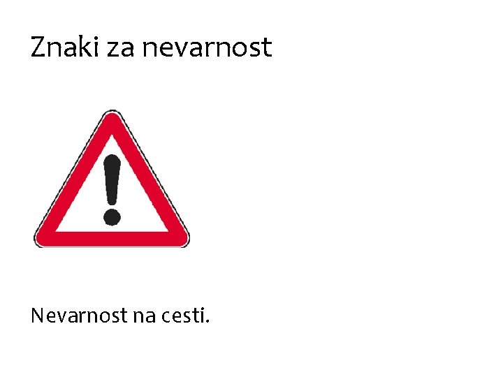 Znaki za nevarnost Nevarnost na cesti. 