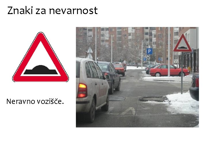 Znaki za nevarnost Neravno vozišče. 