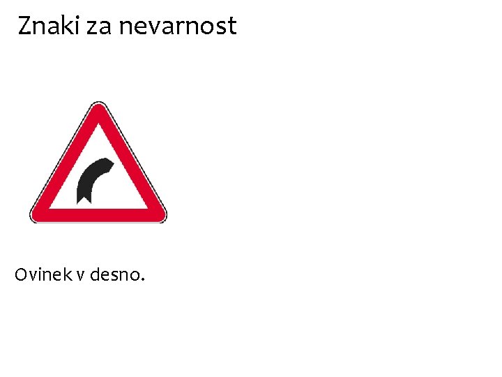 Znaki za nevarnost Ovinek v desno. 