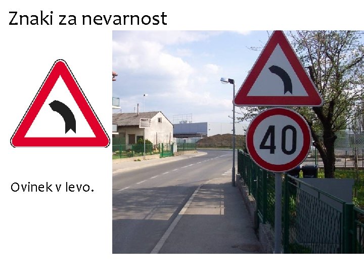 Znaki za nevarnost Ovinek v levo. 