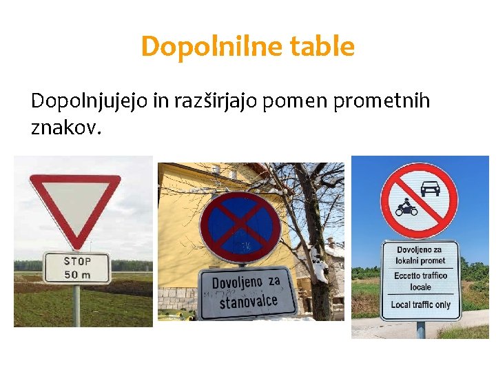 Dopolnilne table Dopolnjujejo in razširjajo pomen prometnih znakov. 