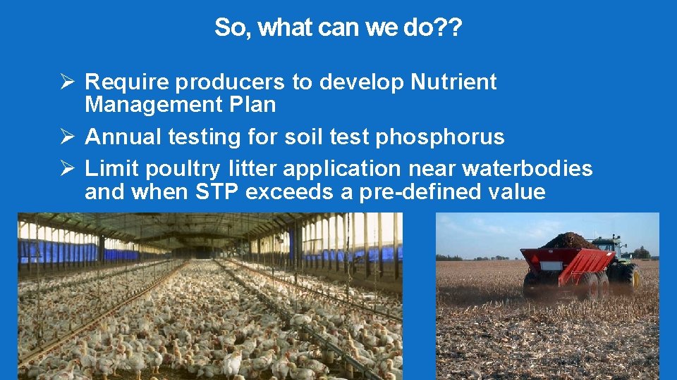 So, what can we do? ? Ø Require producers to develop Nutrient Management Plan