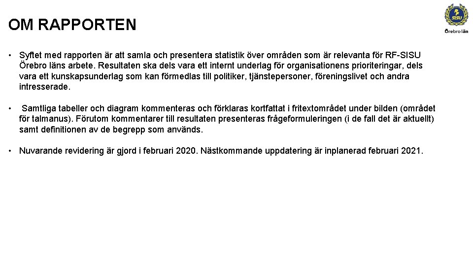 OM RAPPORTEN • Syftet med rapporten är att samla och presentera statistik över områden