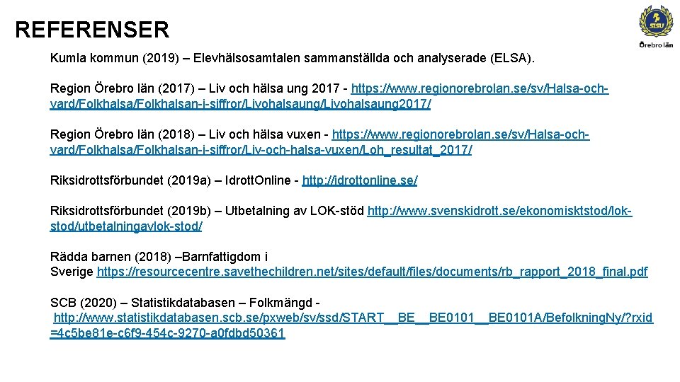 REFERENSER Kumla kommun (2019) – Elevhälsosamtalen sammanställda och analyserade (ELSA). Region Örebro län (2017)